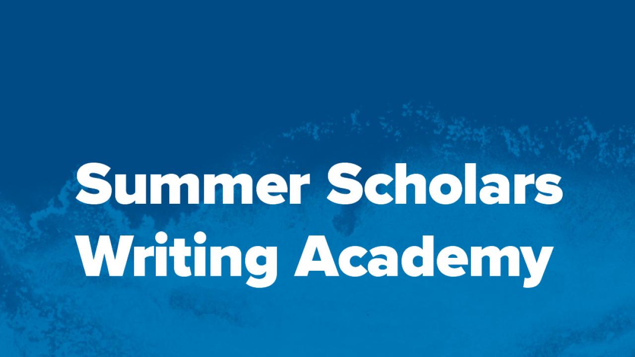 Blue background with the words Summer Scholars Writing Academy in white